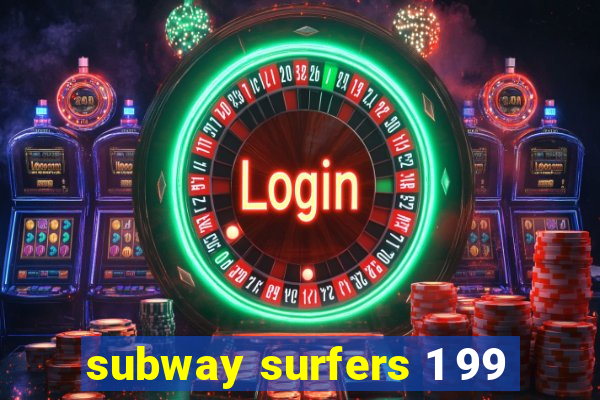 subway surfers 1 99